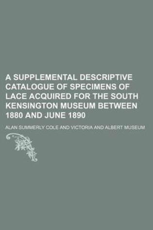 Cover of A Supplemental Descriptive Catalogue of Specimens of Lace Acquired for the South Kensington Museum Between 1880 and June 1890