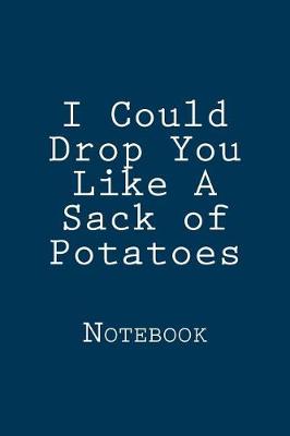 Book cover for I Could Drop You Like A Sack of Potatoes