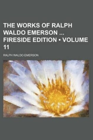 Cover of The Works of Ralph Waldo Emerson Fireside Edition (Volume 11)