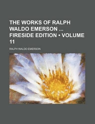 Book cover for The Works of Ralph Waldo Emerson Fireside Edition (Volume 11)