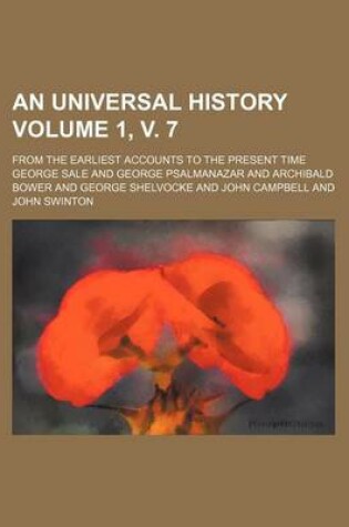 Cover of An Universal History; From the Earliest Accounts to the Present Time Volume 1, V. 7