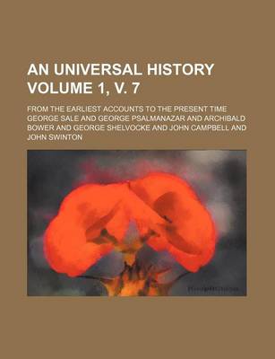 Book cover for An Universal History; From the Earliest Accounts to the Present Time Volume 1, V. 7