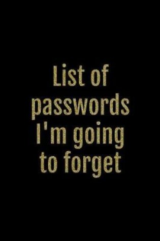 Cover of List of Passwords I'm Going to Forget