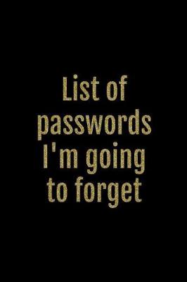 Book cover for List of Passwords I'm Going to Forget