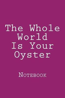 Cover of The Whole World Is Your Oyster