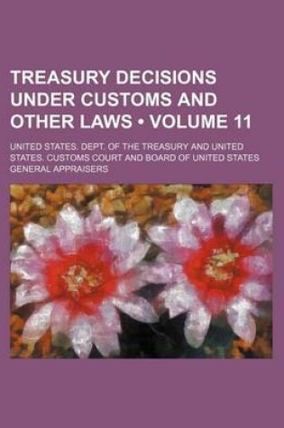 Cover of Treasury Decisions Under Customs and Other Laws (Volume 11)