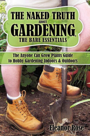 Cover of The Naked Truth About Gardening, The Bare Essentials