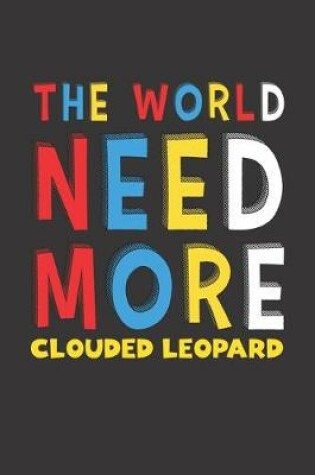 Cover of The World Need More Clouded Leopard