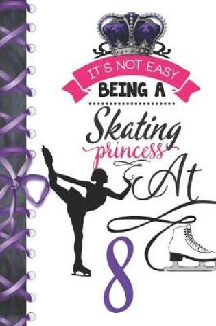 Cover of It's Not Easy Being A Skating Princess At 8