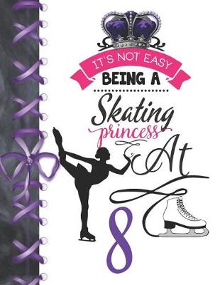 Book cover for It's Not Easy Being A Skating Princess At 8
