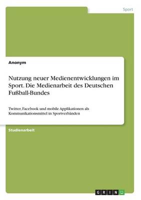 Book cover for Nutzung neuer Medienentwicklungen im Sport. Die Medienarbeit des Deutschen Fussball-Bundes