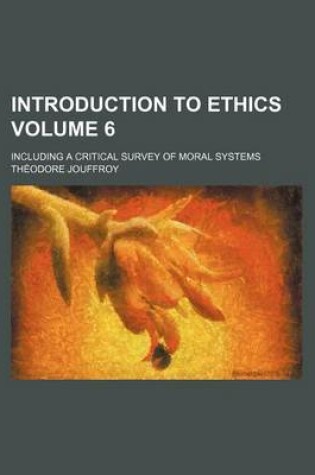 Cover of Introduction to Ethics Volume 6; Including a Critical Survey of Moral Systems