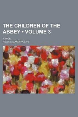 Cover of The Children of the Abbey (Volume 3); A Tale