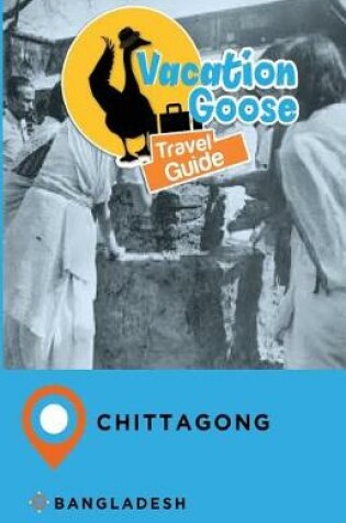 Cover of Vacation Goose Travel Guide Chittagong Bangladesh