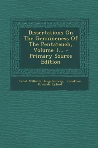 Cover of Dissertations on the Genuineness of the Pentateuch, Volume 1... - Primary Source Edition