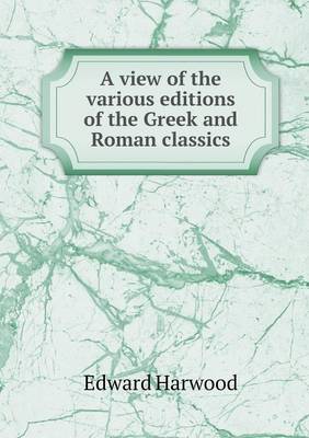 Book cover for A view of the various editions of the Greek and Roman classics