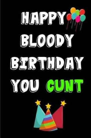 Cover of Happy Bloody Birthday You Cunt