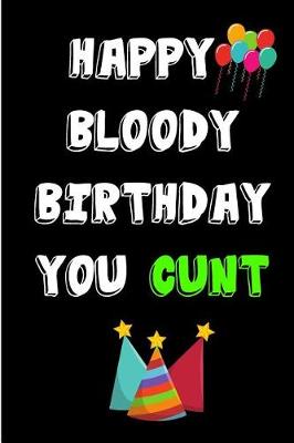 Book cover for Happy Bloody Birthday You Cunt