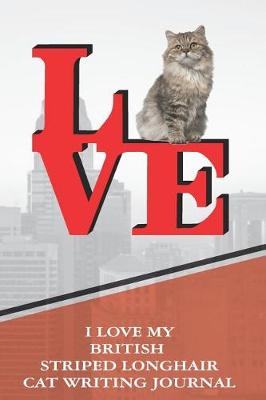 Book cover for I Love My British Striped Longhair Cat Writing Journal