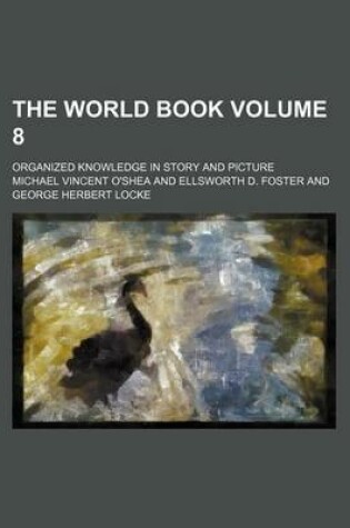 Cover of The World Book Volume 8; Organized Knowledge in Story and Picture