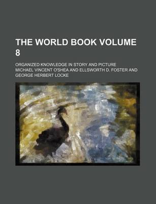 Book cover for The World Book Volume 8; Organized Knowledge in Story and Picture