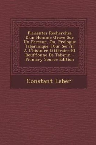 Cover of Plaisantes Recherches D'Un Homme Grave Sur Un Farceur, Ou, Prologue Tabarinique