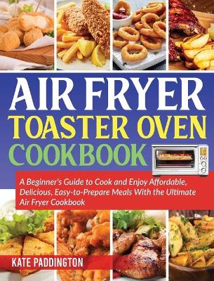 Book cover for The air fryer toaster oven cookbook guide