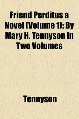 Book cover for Friend Perditus a Novel (Volume 1); By Mary H. Tennyson in Two Volumes