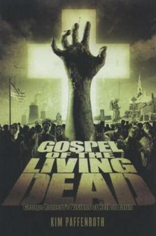 Cover of Gospel of the Living Dead: George Romero's Visions of Hell on Earth