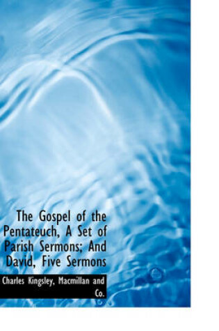 Cover of The Gospel of the Pentateuch, a Set of Parish Sermons; And David, Five Sermons