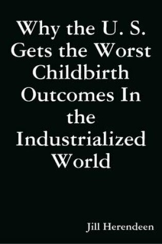 Cover of Why the U. S. Gets the Worst Childbirth Outcomes in the Industrialized World