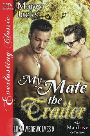 Cover of My Mate the Traitor [Luna Werewolves 9] (Siren Publishing Everlasting Classic Manlove)