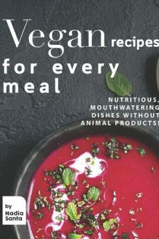 Cover of Vegan Recipes for Every Meal
