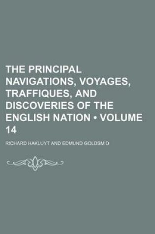 Cover of The Principal Navigations, Voyages, Traffiques, and Discoveries of the English Nation (Volume 14)