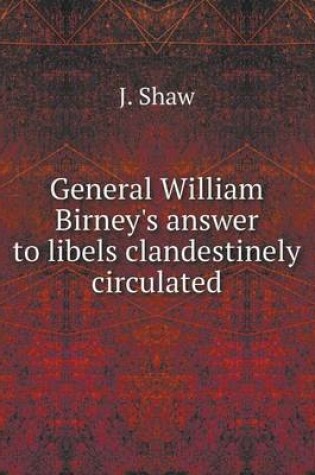 Cover of General William Birney's answer to libels clandestinely circulated