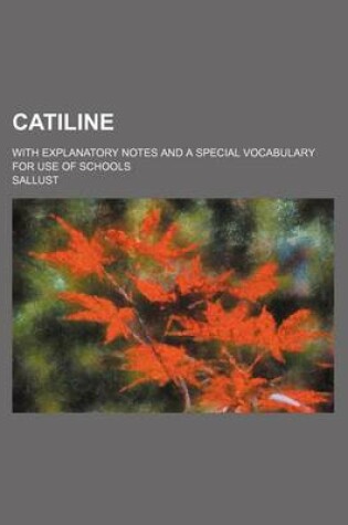Cover of Catiline; With Explanatory Notes and a Special Vocabulary for Use of Schools