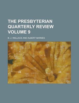 Book cover for The Presbyterian Quarterly Review Volume 9