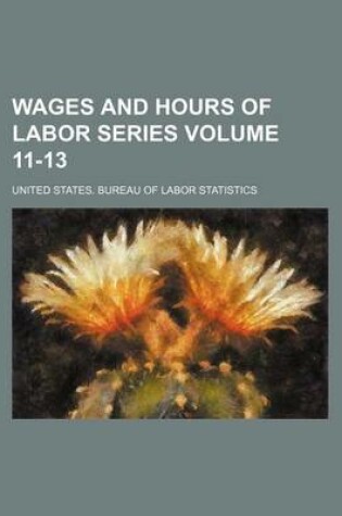 Cover of Wages and Hours of Labor Series Volume 11-13