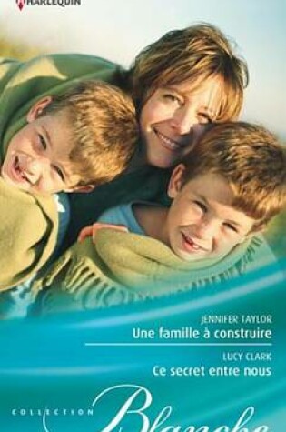 Cover of Une Famille a Construire - Ce Secret Entre Nous