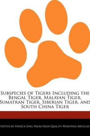 Cover of Subspecies of Tigers Including the Bengal Tiger, Malayan Tiger, Sumatran Tiger, Siberian Tiger, and South China Tiger