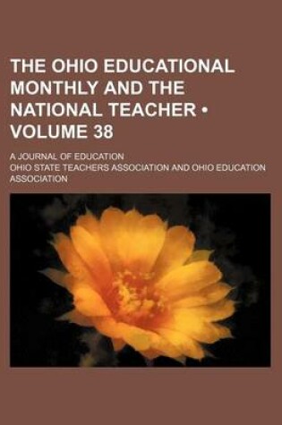 Cover of The Ohio Educational Monthly and the National Teacher (Volume 38); A Journal of Education