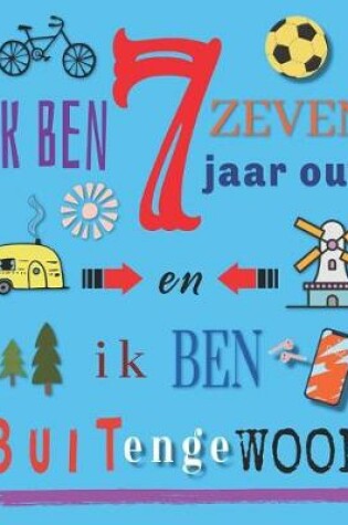 Cover of Ik Ben 7 Zeven Jaar Oud en Ik Ben Buitengewoon