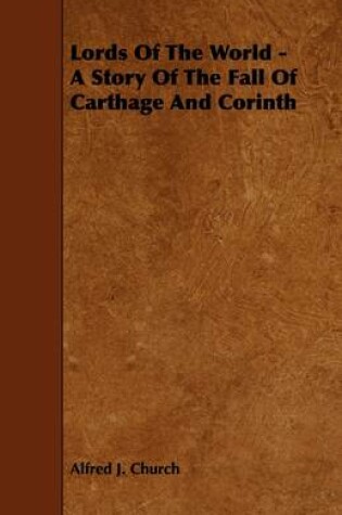 Cover of Lords Of The World - A Story Of The Fall Of Carthage And Corinth