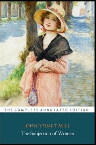 Cover of The Subjection of Women by John Stuart Mill "The Annotated Edition"
