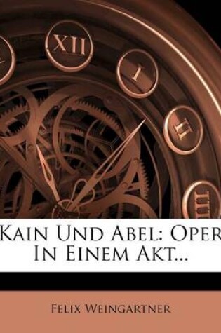 Cover of Kain Und Abel. Oper in Einem Akt