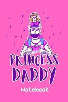 Book cover for Princess Daddy Notebook