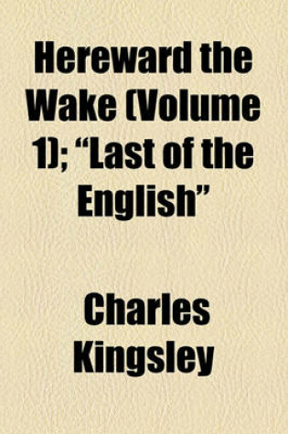 Cover of Hereward the Wake (Volume 1); "Last of the English"