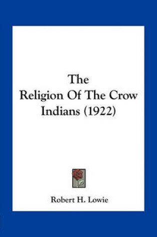 Cover of The Religion of the Crow Indians (1922)