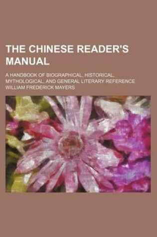 Cover of The Chinese Reader's Manual; A Handbook of Biographical, Historical, Mythological, and General Literary Reference