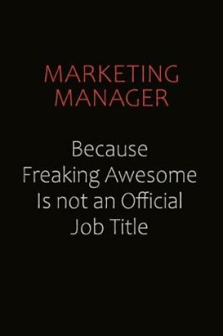 Cover of Marketing Manager Because Freaking Awesome Is Not An Official job Title